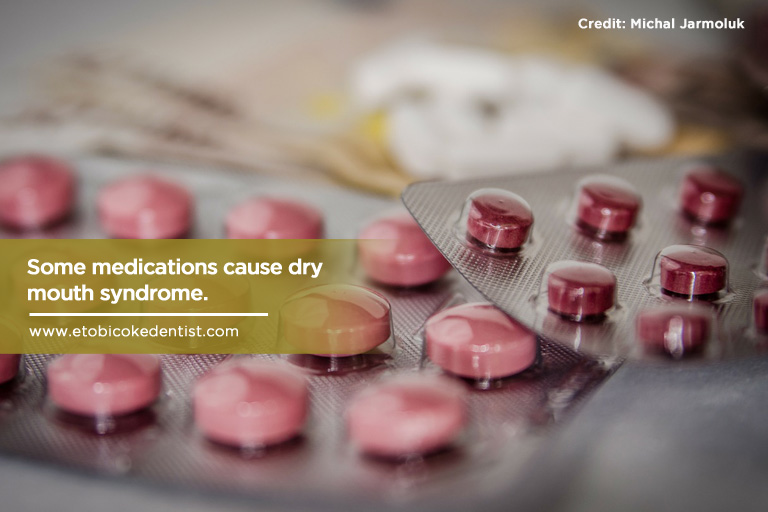 Some medications cause dry mouth syndrome