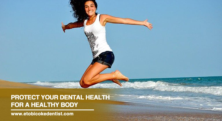 Protect Your Dental Health for a Healthy Body