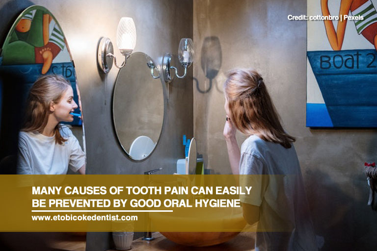 Many causes of tooth pain can easily be prevented by good oral hygiene