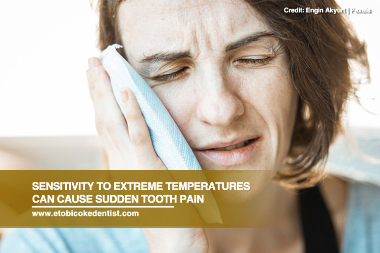 Sensitivity to extreme temperatures can cause sudden tooth pain
