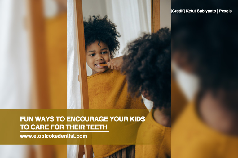 Fun Ways to Encourage Your Kids to Care For Their Teeth