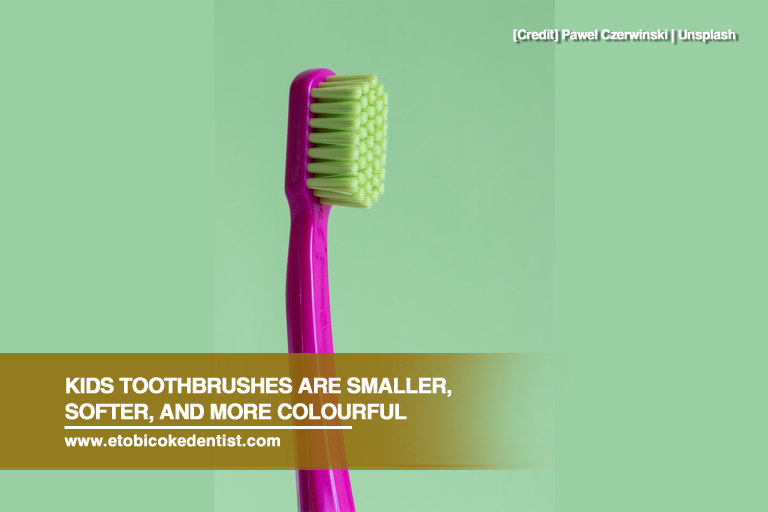 Kids toothbrushes are smaller, softer, and more colourful