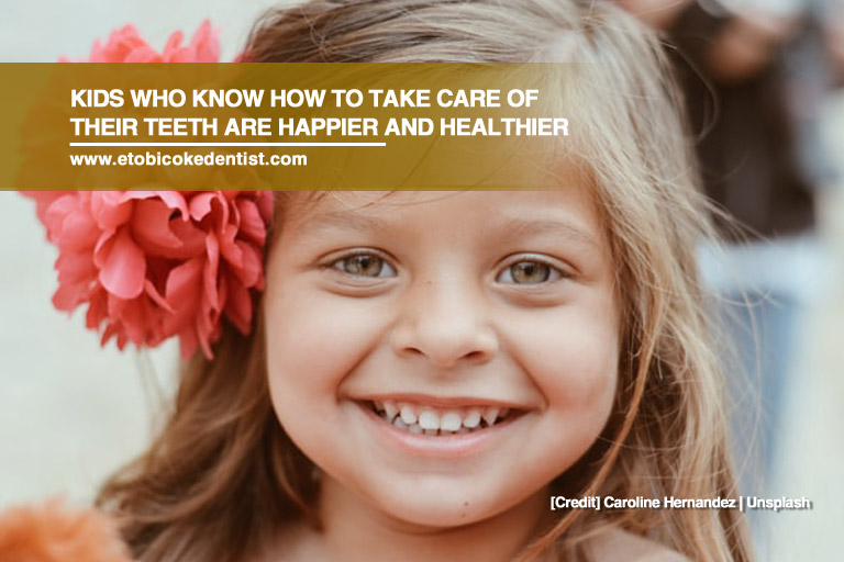 Kids who know how to take care of their teeth are happier and healthier