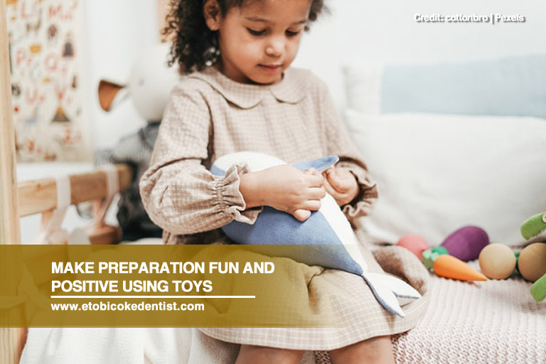 Make preparation fun and positive using toys