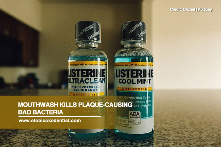 Mouthwash kills plaque-causing bad bacteria