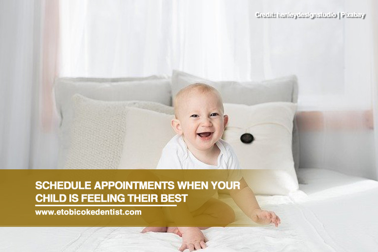 Schedule appointments when your child is feeling their best
