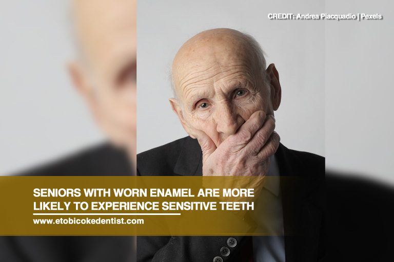 Seniors with worn enamel are more likely to experience sensitive teeth