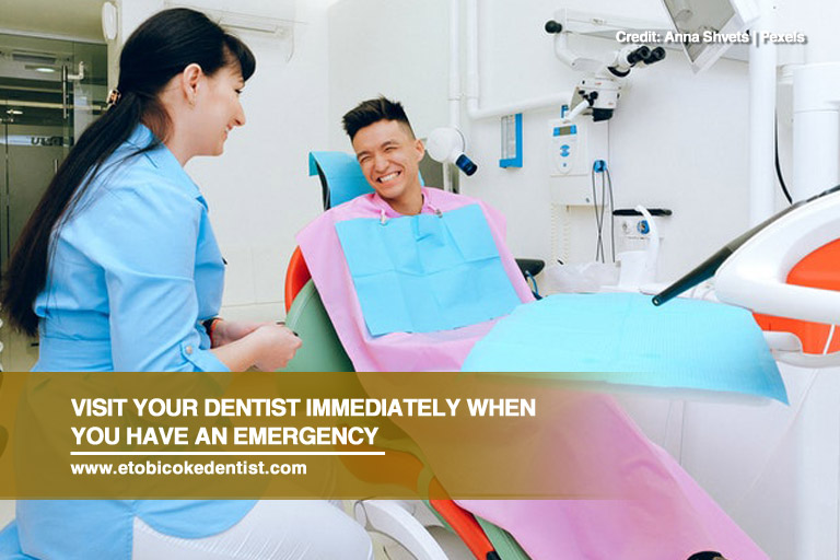 Visit your dentist immediately when you have an emergency
