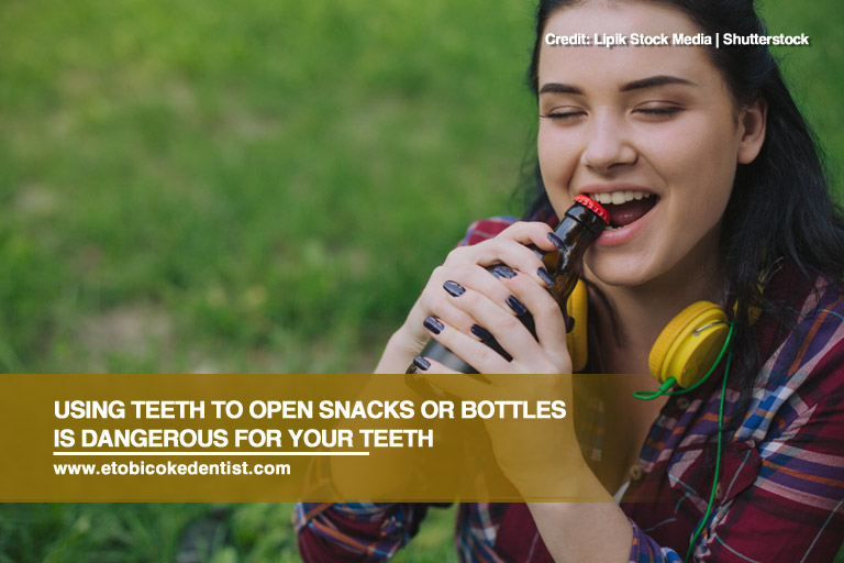 Using teeth to open snacks or bottles is dangerous for your teeth