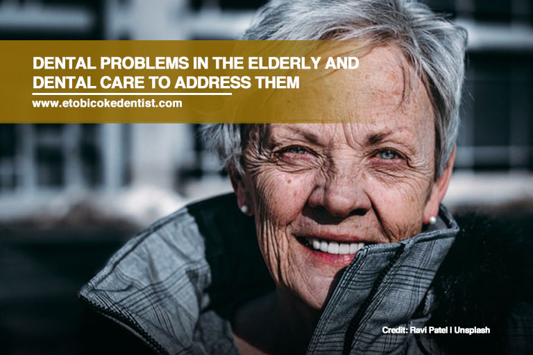 Dental Problems in the Elderly and Dental Care to Address Them