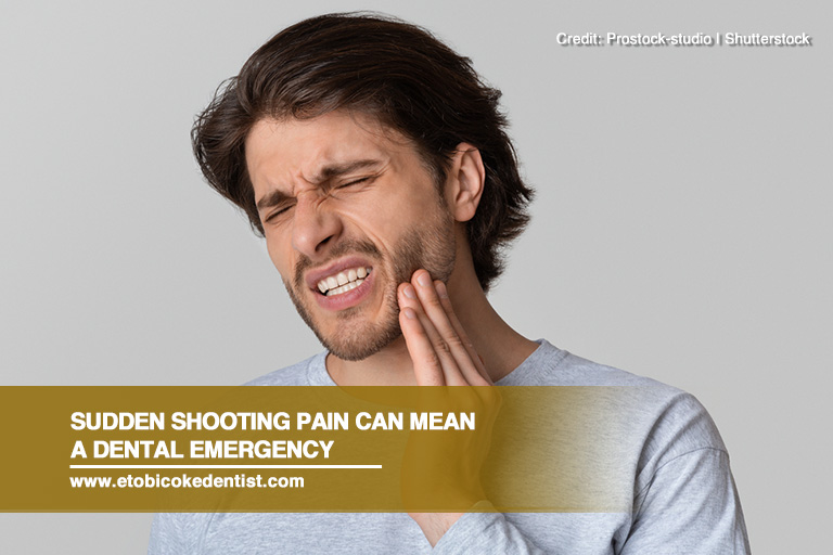Sudden shooting pain can mean a dental emergency