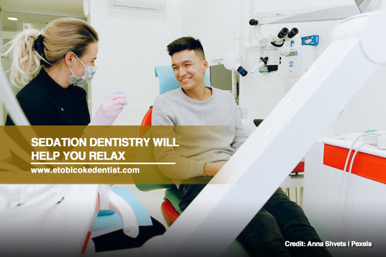 Sedation dentistry will help you relax