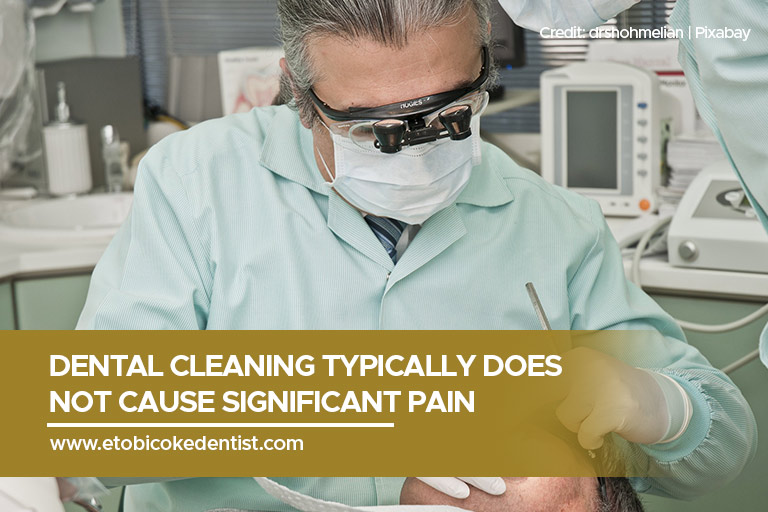 Dental cleaning typically does not cause significant pain