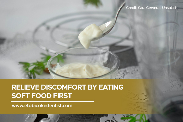 Relieve discomfort by eating soft food first