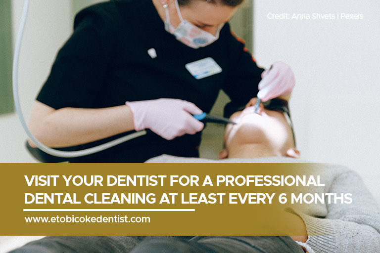 Visit your dentist for a professional dental cleaning at least every 6 months
